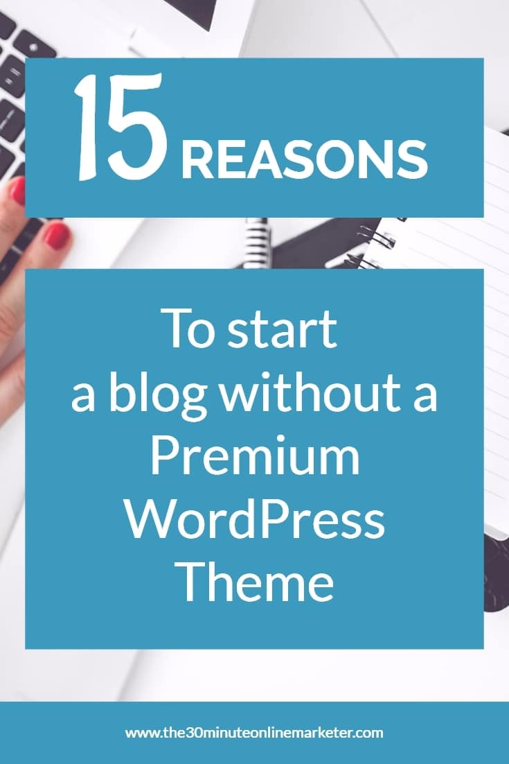 15 reasons to start a blog without a Premium WordPress Theme #startablog #bloggingtips