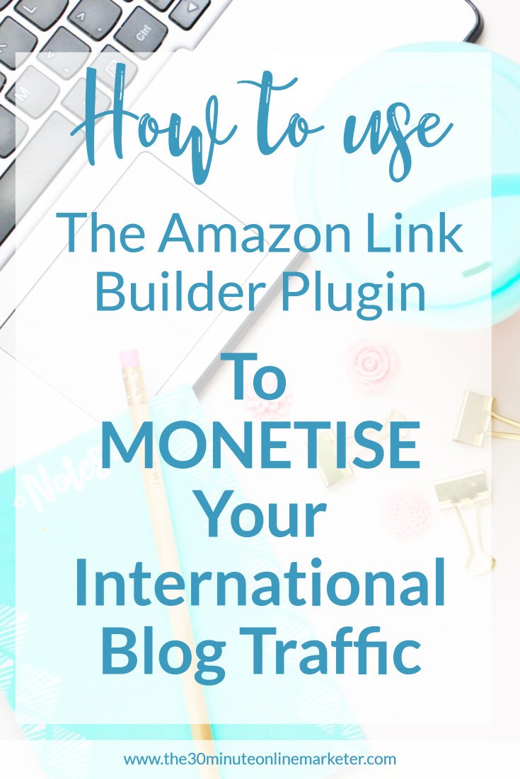 Learn how to use the Amazon Link Builder to monetise your International Blog Traffic