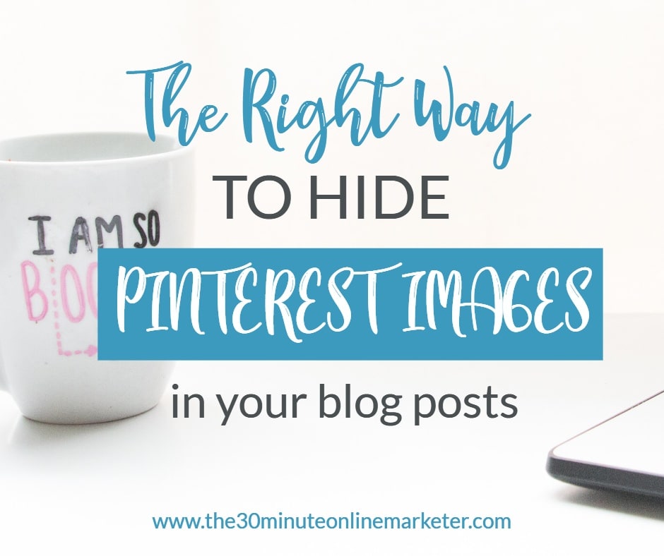 The Right Way To Hide Pinterest Images In Your Blog Posts