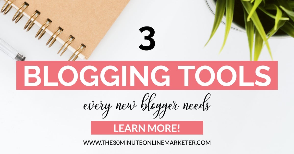 3 Essential Blogging Tools To Help You Grow Your Blog - The 30 Minute ...